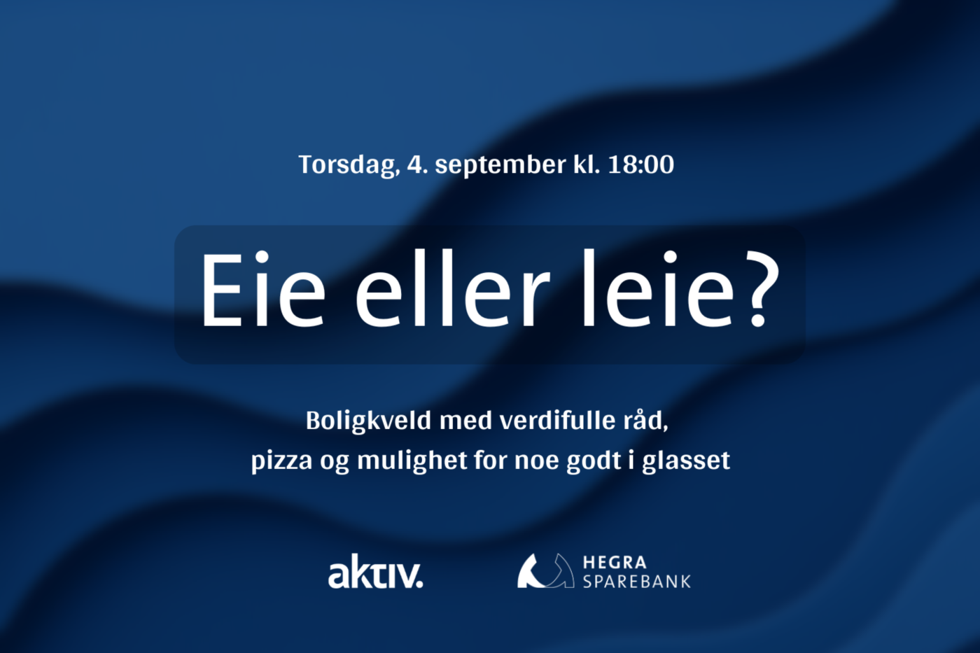 Hader til Eie eller leie? En boligkveld med pizza på bordet og mulighet for noe god drikke. Blå bakgrunn med hvit tekst om essensiell informasjon som dato: 4. september, sted, napoli kl. 18:00